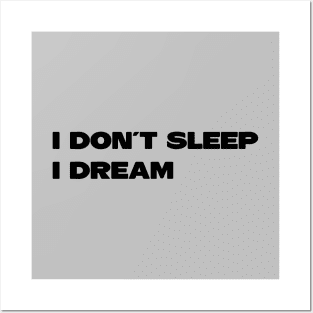 I Don´t Sleep I Dream, black Posters and Art